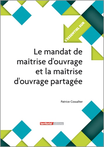 Patrice Cossalter - Le mandat de maîtrise d'ouvrage et la maîtrise d'ouvrage partagée.