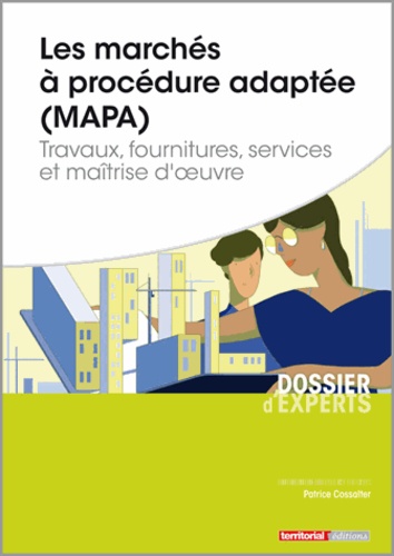 Patrice Cossalter - Les marchés à procédure adaptée (MAPA) - Travaux, fournitures, services et maîtrise d'oeuvre.