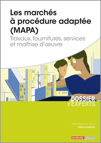 Patrice Cossalter - Les marchés à procédure adaptée (MAPA) - Travaux, fournitures, services et maîtrise d'oeuvre.