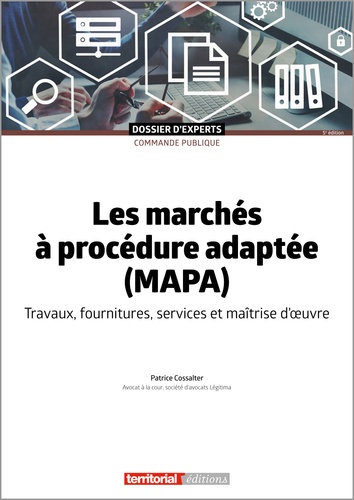 Patrice Cossalter - Les marchés à procédure adaptée (MAPA) - Travaux, fournitures, services et maîtrise d'oeuvre.
