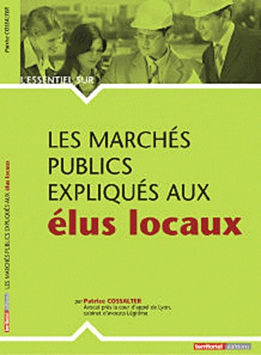 Patrice Cossalter - Les marchés publics expliqués aux élus locaux.