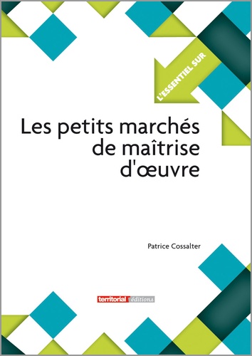 Patrice Cossalter - Les petits marchés de maîtrise d'oeuvre.