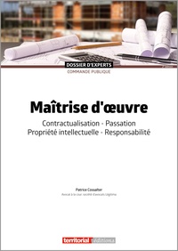 Patrice Cossalter - Maîtrise d’oeuvre - Contractualisation, passation, propriété intellectuelle, responsabilité.