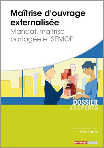 Patrice Cossalter - Maîtrise d'ouvrage externalisée - Mandat, maîtrise partagée et SEMOP.
