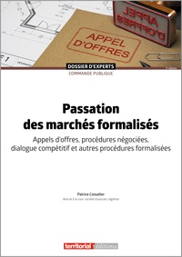 Patrice Cossalter - Passation des marchés formalisés - Appels d’offres, procédures négociées, dialogue compétitif et autres procédures formalisées.