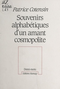 Patrice Cotensin - Souvenirs alphabétiques d'un amant cosmopolite.