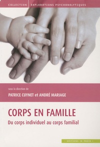 Patrice Cuynet et André Mariage - Corps en famille - Du corps individuel au corps familial.