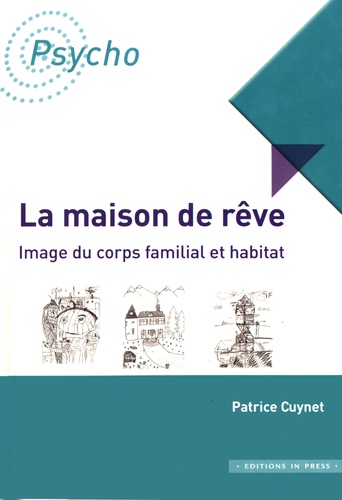 Patrice Cuynet - La maison de rêve - Image du corps familial et habitat.