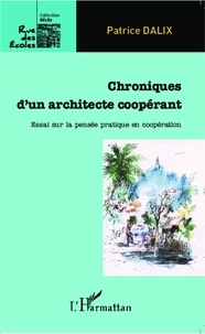 Patrice Dalix - Chroniques d'un architecte coopérant - Essai sur la pensée pratique en coopération.