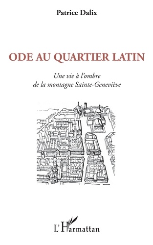 Patrice Dalix - Ode au Quartier latin - Une vie à l'ombre de la montagne Sainte-Geneviève.