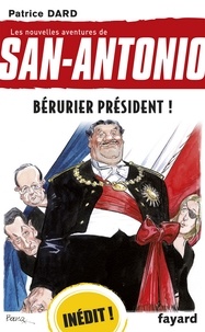 Patrice Dard - Bérurier Président ! - Les nouvelles aventures de San Antonio.