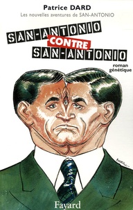 Patrice Dard - Les nouvelles aventures de San-Antonio  : San-Antonio contre San-Antonio - Roman génétique.