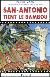 Patrice Dard - Les nouvelles aventures de San-Antonio  : San-Antonio tient le bambou - Roman Crusoé.