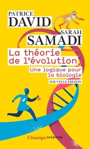 Patrice David et Sarah Samadi - La théorie de l'évolution - Une logique pour la biologie.
