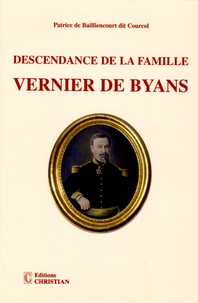 Patrice de Bailliencourt - Descendance de la famille Vernier de Byans.
