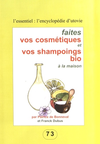 Patrice de Bonneval et Franck Dubus - Faites vos cosmétiques et vos shampoings bio à la maison.