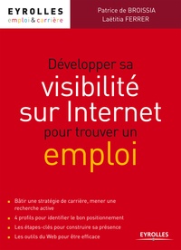 Patrice de Broissia et Laëtitia Ferrer - Développer sa visibilité sur Internet pour trouver un emploi.