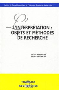 Patrice de La Broise - L'interprétation : objets et méthode de recherche - Actes du colloque organisé le 11 mai 2000 aux Archives du Monde du Travail, Roubaix.