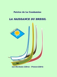 Patrice de La Condamine - La naissance du Brésil.