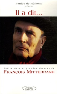 Patrice de Méritens - Il a dit... - Petits mots et grandes phrases de François Mitterrand.