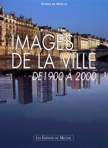 Patrice de Moncan - Images De La Ville De 1900 A 2000.