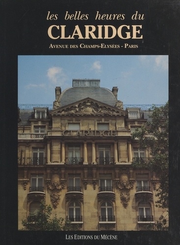 Les belles heures du Claridge. Avenue des Champs-Élysées, Paris