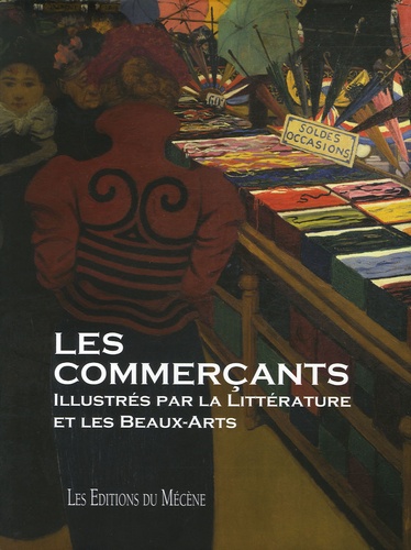 Patrice de Moncan et Guillaume Marbot - Les commerçants - Illustrés par la Littérature et les Beaux-Arts.