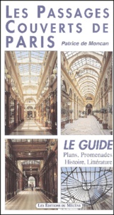 Patrice de Moncan - Les Passages Couverts De Paris. Plans, Promenades, Histoire, Litterature.