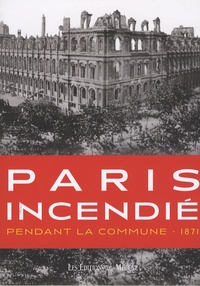 Patrice de Moncan - Paris incendié - Pendant la Commune - 1871.