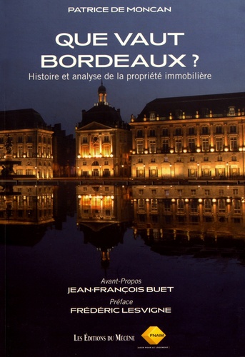 Patrice de Moncan - Que vaut Bordeaux ? - Histoire et analyse de la propriété immobilière.