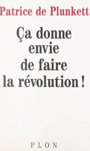 Patrice de Plunkett - Ça donne envie de faire la révolution !.