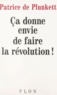 Patrice de Plunkett - Ça donne envie de faire la révolution !.