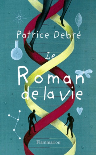 Patrice Debré - Le roman de la vie.