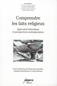 Patrice Decormeille et Isabelle Saint-Martin - Comprendre les faits religieux - Approches historiques et perspectives contemporaines.