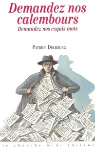 Patrice Delbourg - Demandez nos calembours - Demandez nos exquis mots.