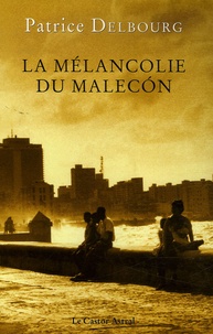 Patrice Delbourg - La mélancolie du Malecon.