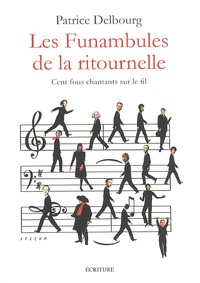 Patrice Delbourg - Les funambules de la ritournelle - Cent fous chantants sur le fil.