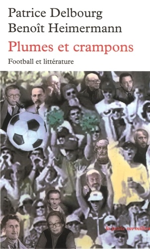 Patrice Delbourg et Benoît Heimermann - Plumes et crampons - Football et littérature.