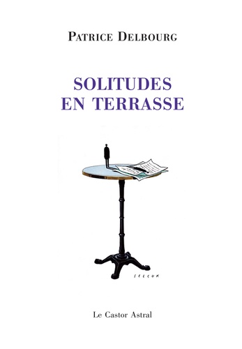 Patrice Delbourg - Solitudes en terrasse.