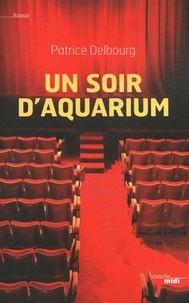 Patrice Delbourg - Un soir d'aquarium.