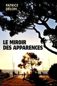 Patrice Delon - Le Miroir des apparences.