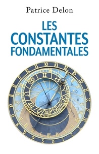 Patrice Delon - Les Constantes fondamentales.