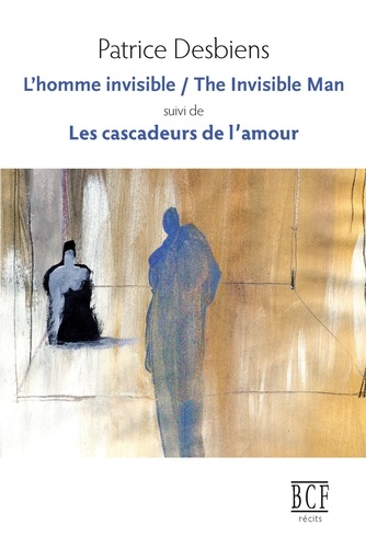 Patrice Desbiens - L'Homme invisible / The Invisible Man suivi de Les cascadeurs de l'amour.