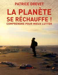 Patrice Drevet - La planète se réchauffe ! - Comprendre pour mieux lutter.
