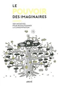 Patrice Duchemin - Le pouvoir des imaginaires - 1001 initiatives pour révolutionner la consommation.