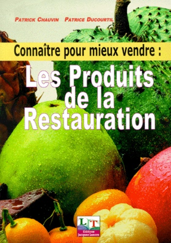 Patrice Ducourtil et Patrick Chauvin - Connaitre Pour Mieux Vendre Les Produits De La Restauration.