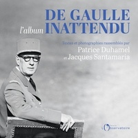 Patrice Duhamel et Jacques Santamaria - De Gaulle l'album inattendu.
