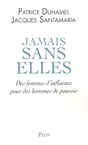 Jamais sans elles. Des femmes d'influence pour des hommes de pouvoir - Occasion