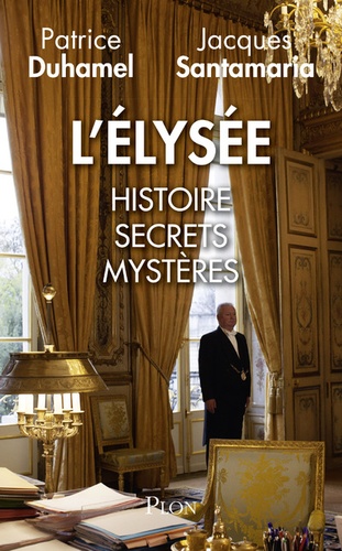 L'Elysée. Histoire, secrets, mystères