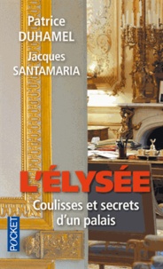 Patrice Duhamel et Jacques Santamaria - L'Elysée - Coulisses et secrets d'un palais.